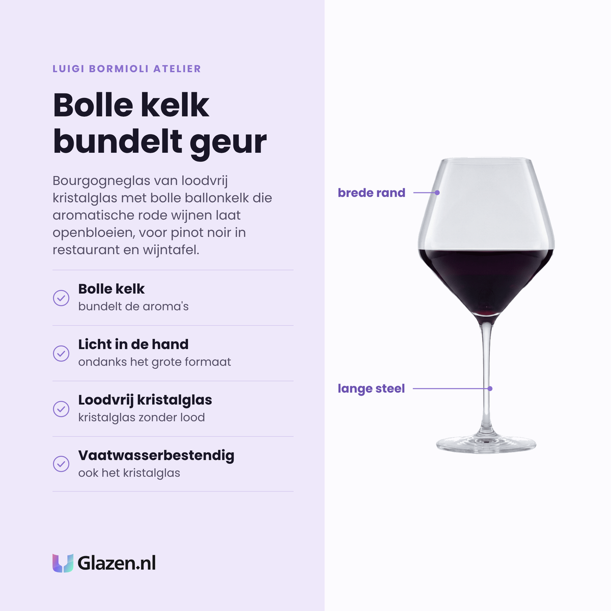 Luigi Bormioli Atelier wijnglas 80 cl eigenschappen: bolle kelk bundelt de aroma's, licht in de hand, loodvrij kristalglas, vaatwasserbestendig